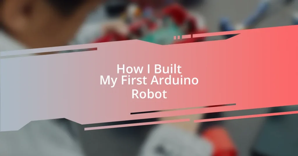 How I Built My First Arduino Robot