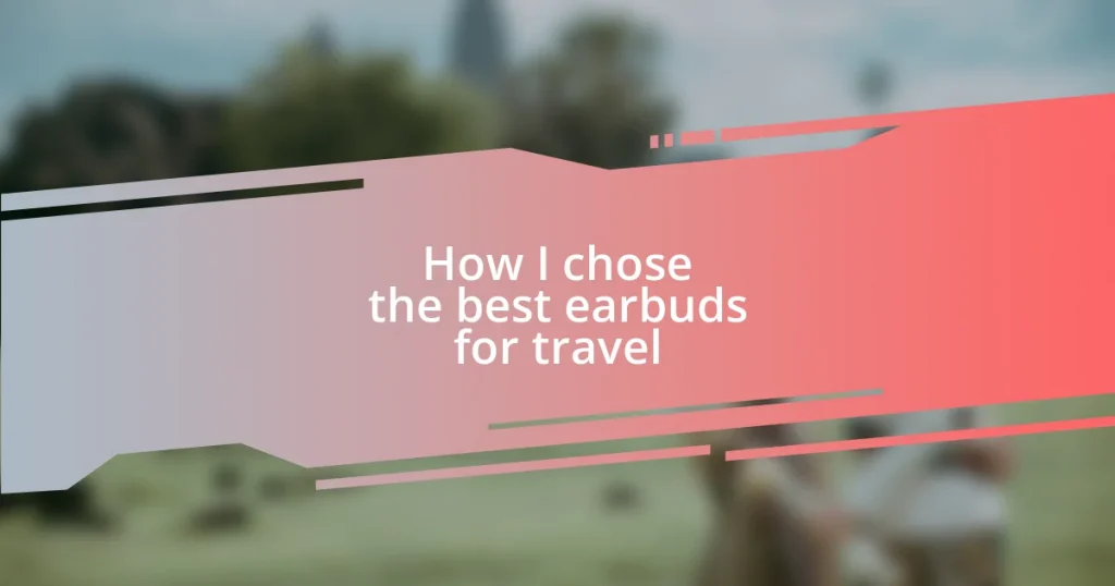 How I chose the best earbuds for travel