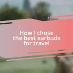 How I chose the best earbuds for travel