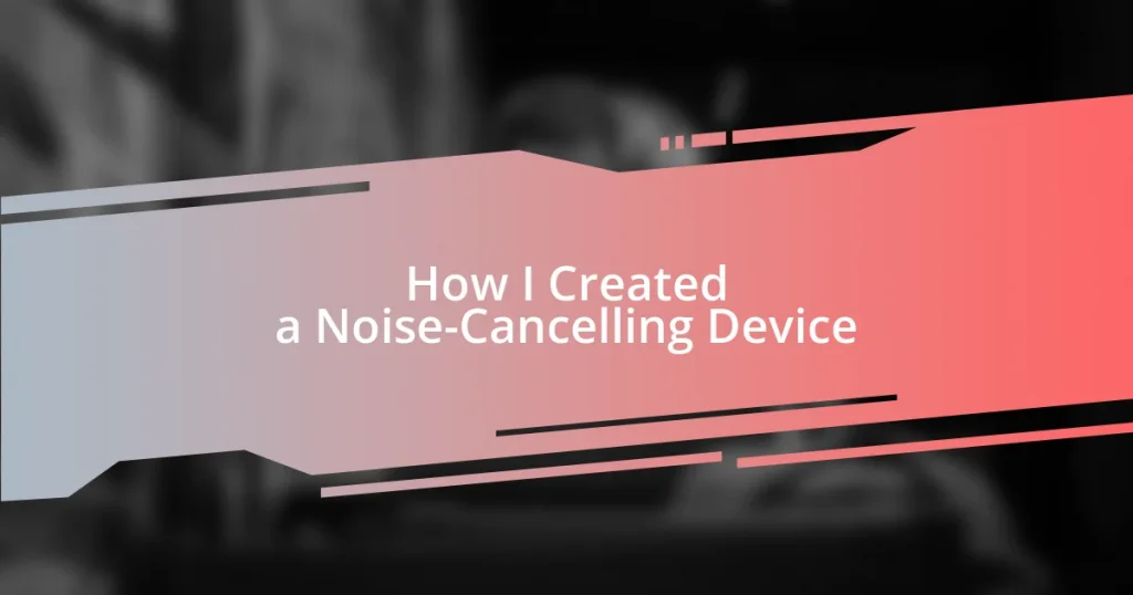 How I Created a Noise-Cancelling Device