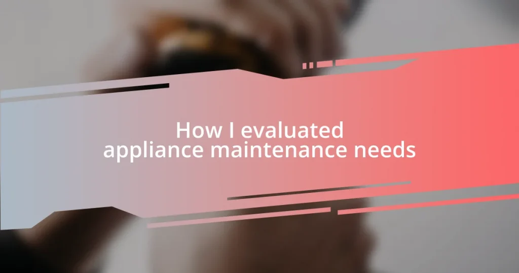 How I evaluated appliance maintenance needs