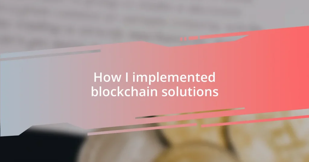 How I implemented blockchain solutions