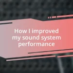 How I improved my sound system performance