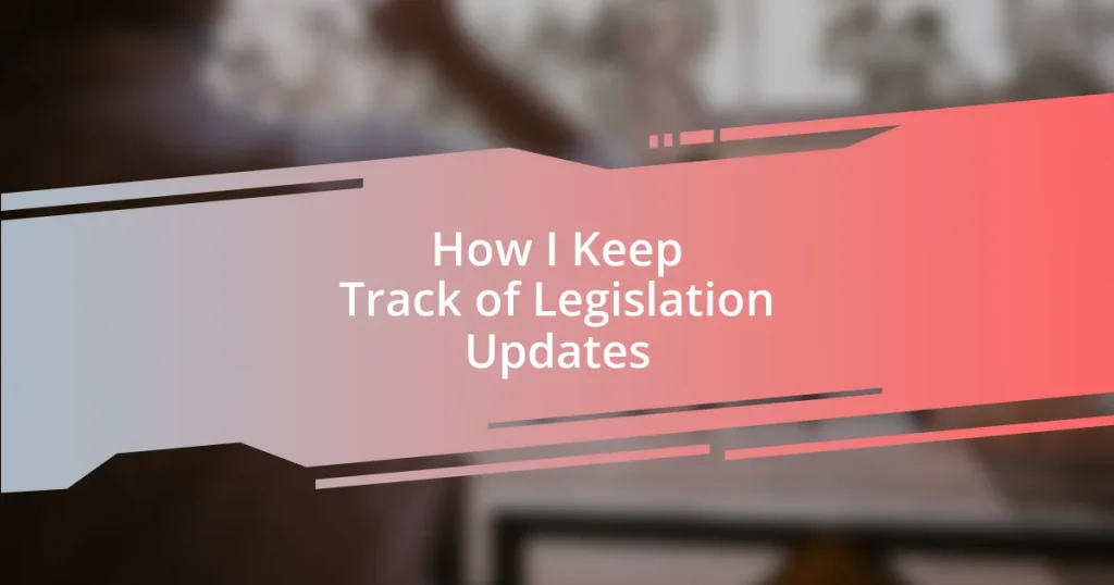 How I Keep Track of Legislation Updates