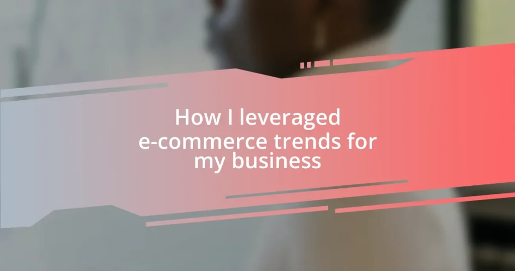 How I leveraged e-commerce trends for my business