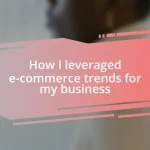 How I leveraged e-commerce trends for my business