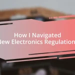 How I Navigated New Electronics Regulations