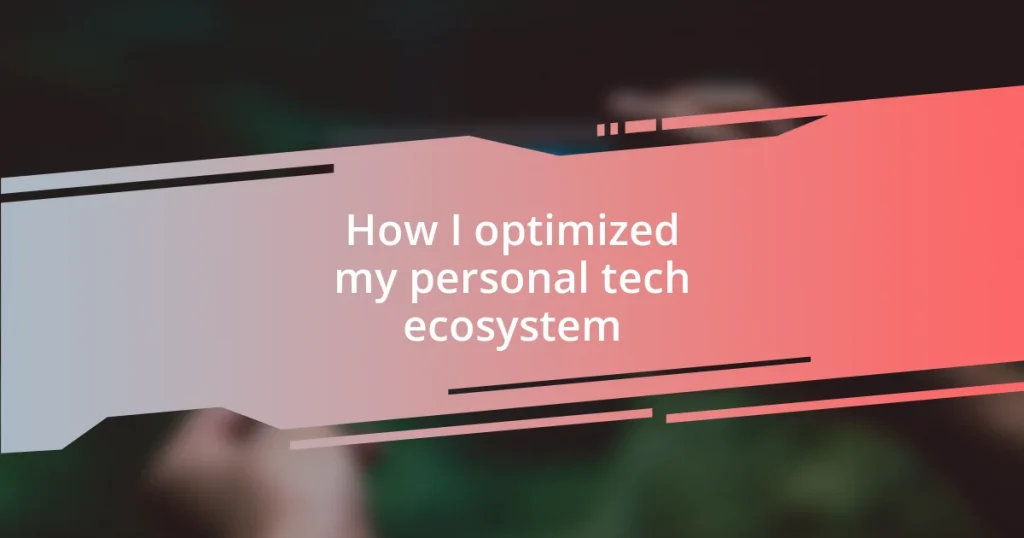 How I optimized my personal tech ecosystem