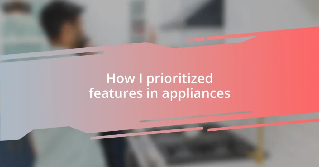 How I prioritized features in appliances