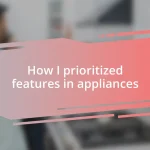 How I prioritized features in appliances