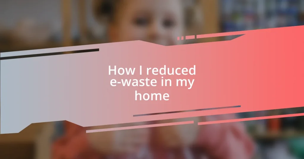 How I reduced e-waste in my home