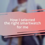 How I selected the right smartwatch for me