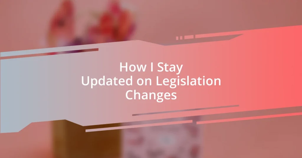 How I Stay Updated on Legislation Changes