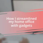 How I streamlined my home office with gadgets