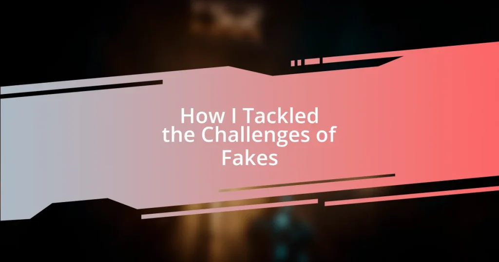 How I Tackled the Challenges of Fakes