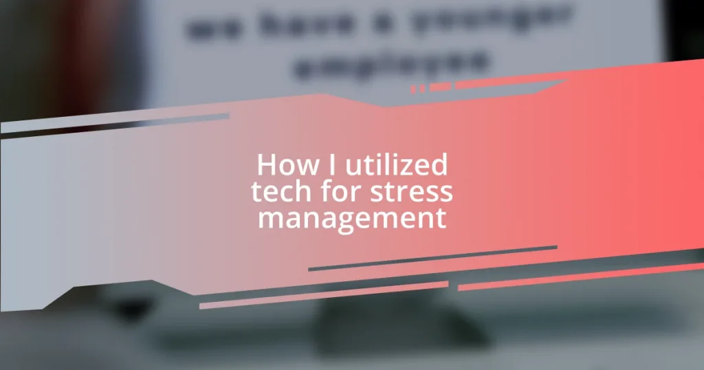 How I utilized tech for stress management