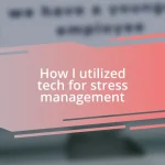 How I utilized tech for stress management