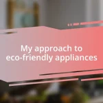 My approach to eco-friendly appliances