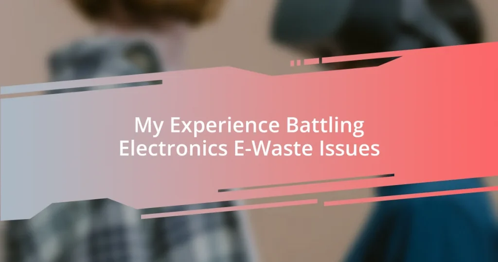 My Experience Battling Electronics E-Waste Issues