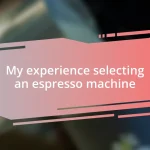 My experience selecting an espresso machine