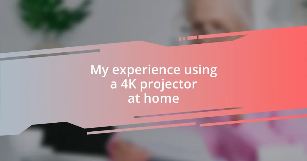 My experience using a 4K projector at home