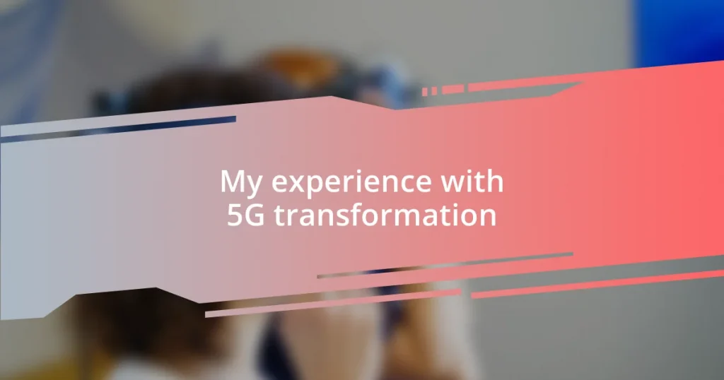 My experience with 5G transformation