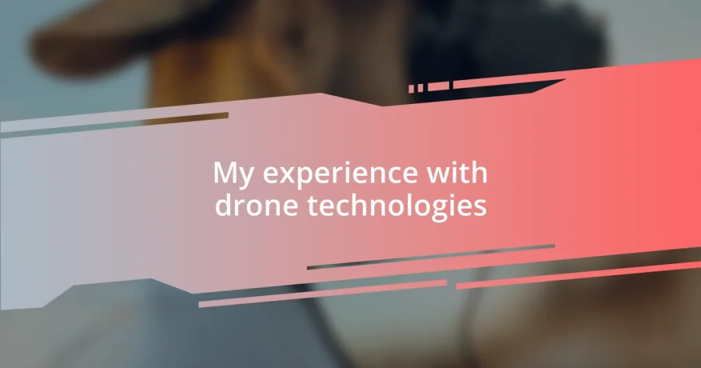 My experience with drone technologies