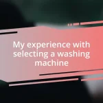 My experience with selecting a washing machine