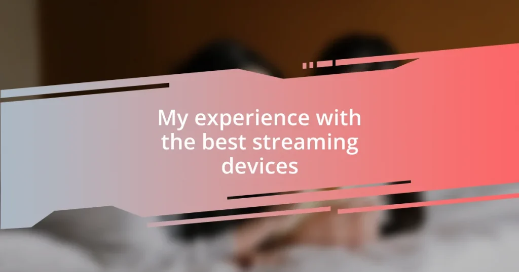 My experience with the best streaming devices