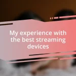 My experience with the best streaming devices