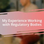 My Experience Working with Regulatory Bodies