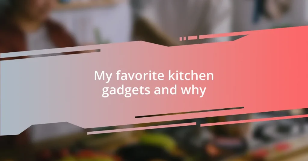 My favorite kitchen gadgets and why