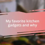 My favorite kitchen gadgets and why