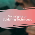 My Insights on Soldering Techniques