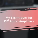 My Techniques for DIY Audio Amplifiers