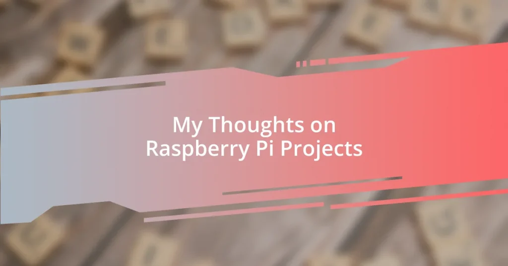 My Thoughts on Raspberry Pi Projects