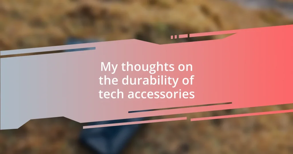 My thoughts on the durability of tech accessories