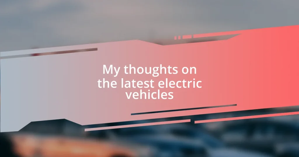 My thoughts on the latest electric vehicles