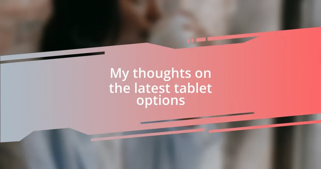 My thoughts on the latest tablet options