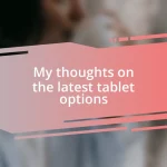 My thoughts on the latest tablet options