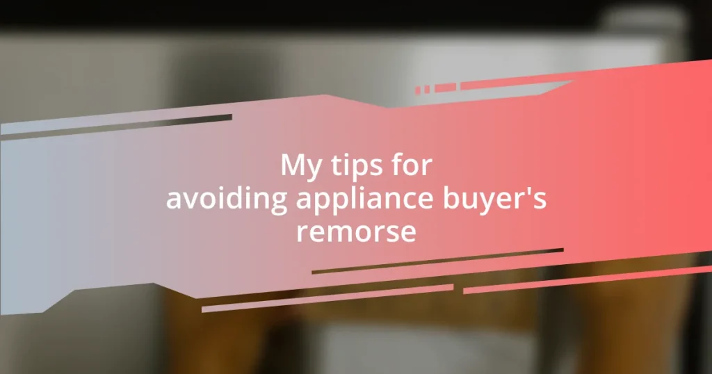 My tips for avoiding appliance buyer’s remorse