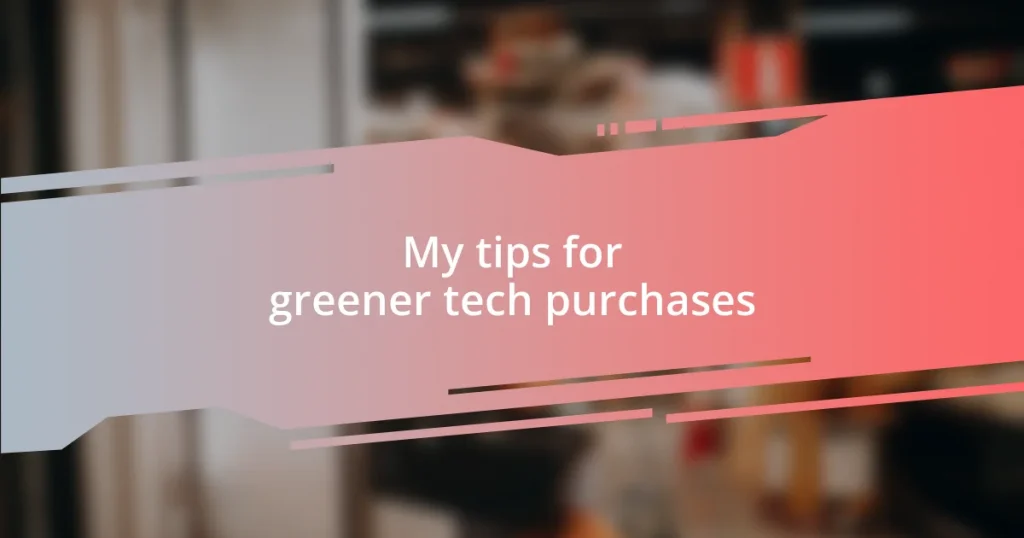 My tips for greener tech purchases