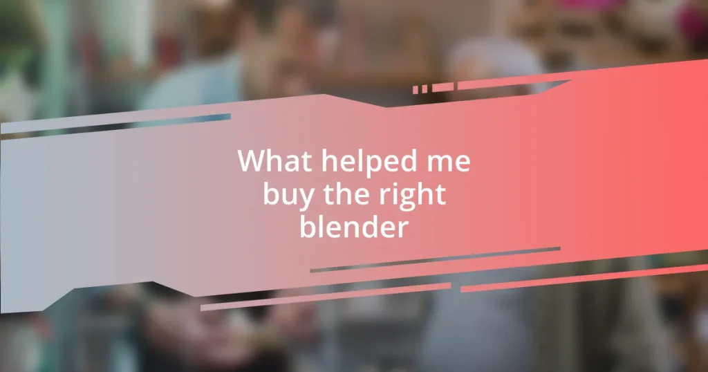 What helped me buy the right blender