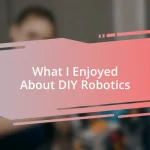 What I Enjoyed About DIY Robotics