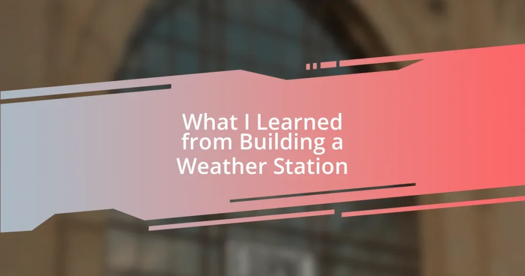 What I Learned from Building a Weather Station