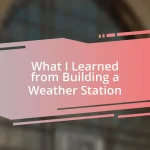 What I Learned from Building a Weather Station