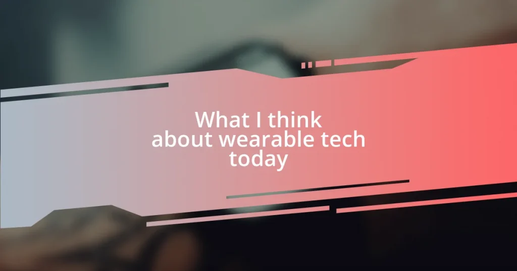 What I think about wearable tech today