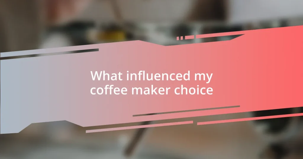 What influenced my coffee maker choice