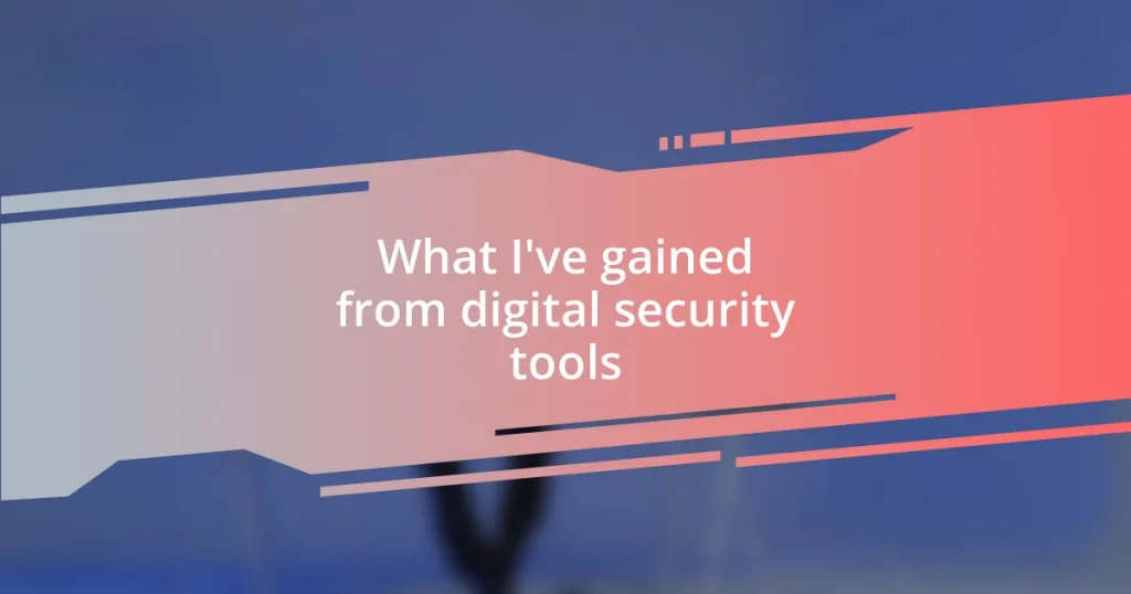 What I’ve gained from digital security tools