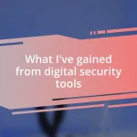 What I’ve gained from digital security tools